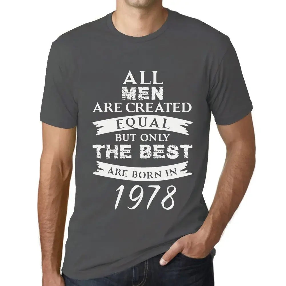 Men's Graphic T-Shirt All Men Are Created Equal but Only the Best Are Born in 1978 46th Birthday Anniversary 46 Year Old Gift 1978 Vintage Eco-Friendly Short Sleeve Novelty Tee