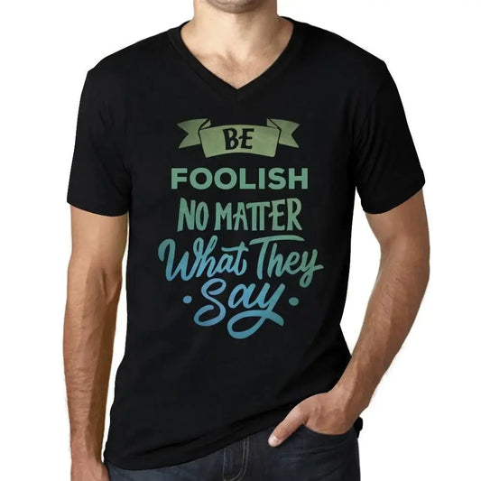 Men's Graphic T-Shirt V Neck Be Foolish No Matter What They Say Eco-Friendly Limited Edition Short Sleeve Tee-Shirt Vintage Birthday Gift Novelty
