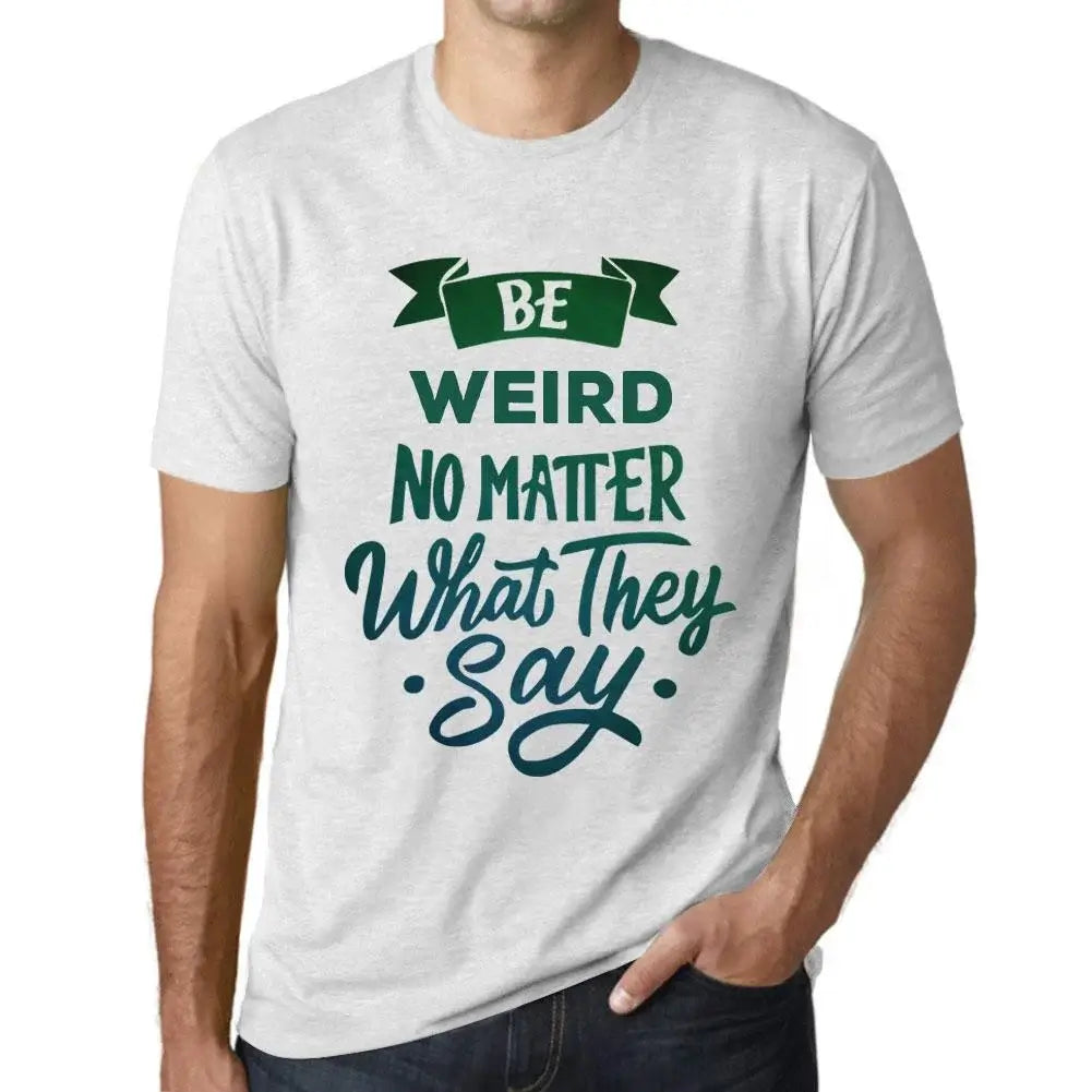 Men's Graphic T-Shirt Be Weird No Matter What They Say Eco-Friendly Limited Edition Short Sleeve Tee-Shirt Vintage Birthday Gift Novelty