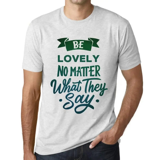 Men's Graphic T-Shirt Be Lovely No Matter What They Say Eco-Friendly Limited Edition Short Sleeve Tee-Shirt Vintage Birthday Gift Novelty