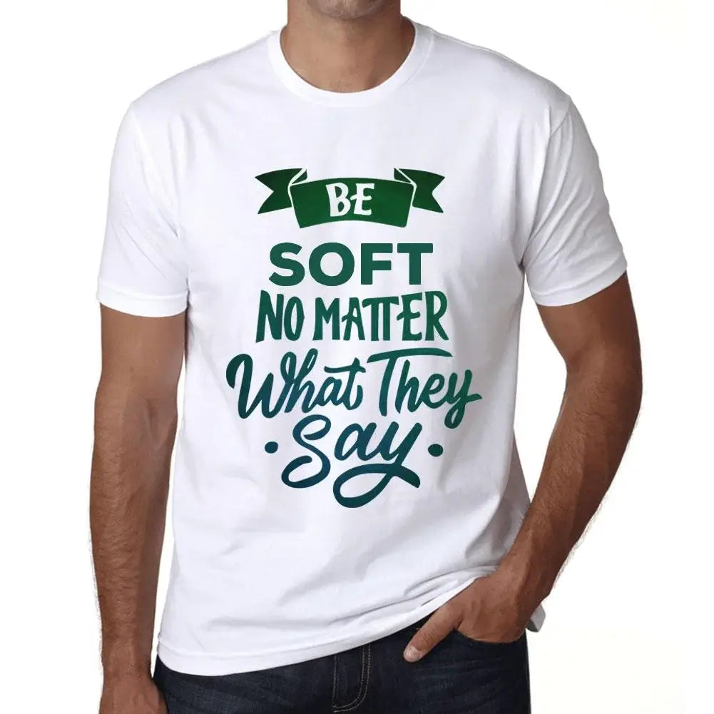 Men's Graphic T-Shirt Be Soft No Matter What They Say Eco-Friendly Limited Edition Short Sleeve Tee-Shirt Vintage Birthday Gift Novelty