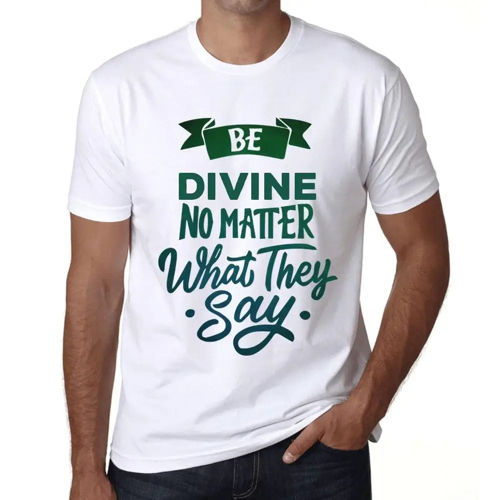Men's Graphic T-Shirt Be Divine No Matter What They Say Eco-Friendly Limited Edition Short Sleeve Tee-Shirt Vintage Birthday Gift Novelty