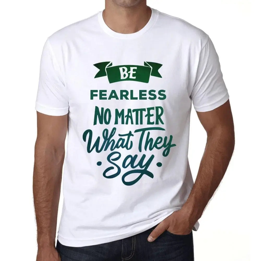 Men's Graphic T-Shirt Be Fearless No Matter What They Say Eco-Friendly Limited Edition Short Sleeve Tee-Shirt Vintage Birthday Gift Novelty