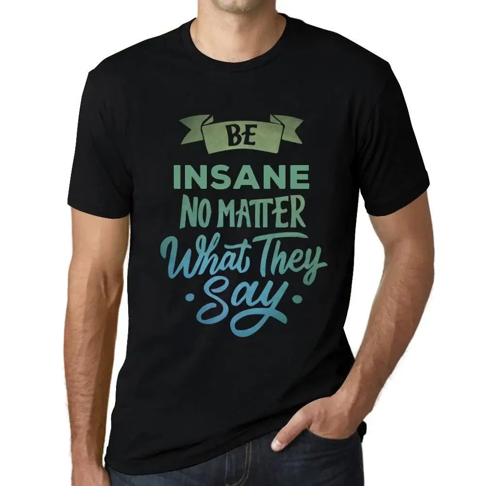 Men's Graphic T-Shirt Be Insane No Matter What They Say Eco-Friendly Limited Edition Short Sleeve Tee-Shirt Vintage Birthday Gift Novelty