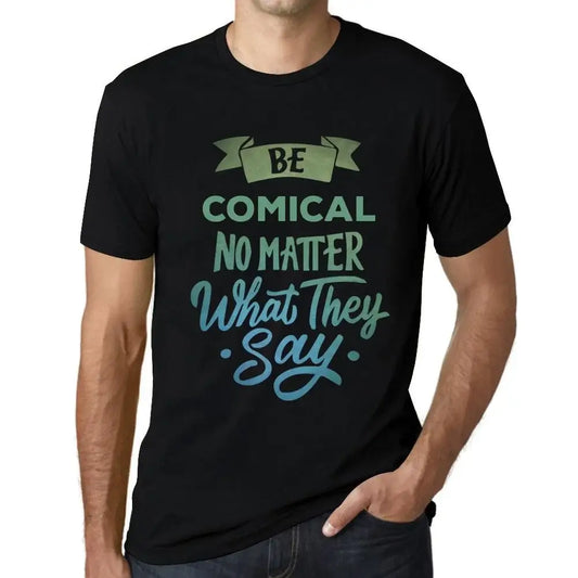 Men's Graphic T-Shirt Be Comical No Matter What They Say Eco-Friendly Limited Edition Short Sleeve Tee-Shirt Vintage Birthday Gift Novelty
