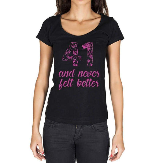41 And Never Felt Better Womens T-Shirt Black Birthday Gift 00408 - Black / Xs - Casual