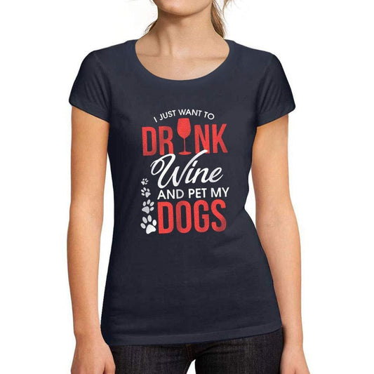 Tee-Shirt Femme Manches Courtes I Just Want to Drink Wine & Pet My Dog French Marine
