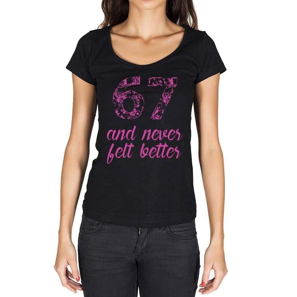67 And Never Felt Better Womens T-Shirt Black Birthday Gift 00408 - Black / Xs - Casual