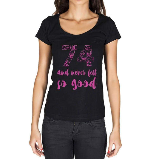 74 And Never Felt So Good, Black, Women's Short Sleeve Round Neck T-shirt, Birthday Gift 00373 - Ultrabasic