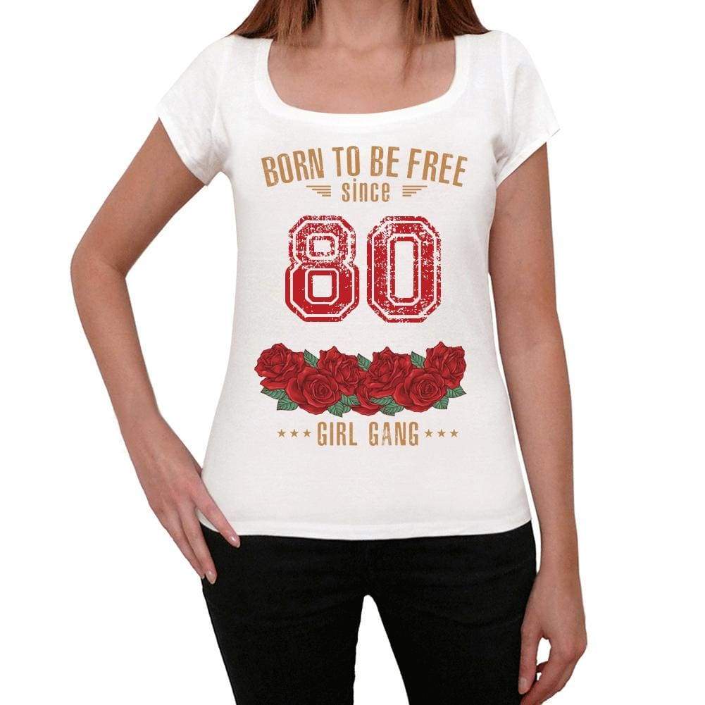 80 Born To Be Free Since 80 Womens T-Shirt White Birthday Gift 00518 - White / Xs - Casual