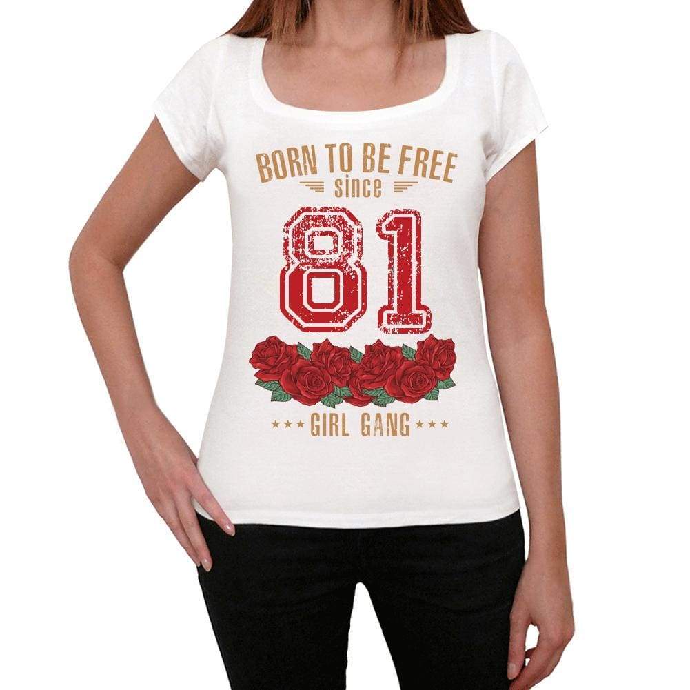 81 Born To Be Free Since 81 Womens T-Shirt White Birthday Gift 00518 - White / Xs - Casual