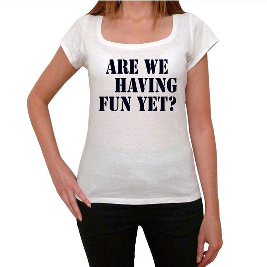 Are We Having Fun Yet Funny Womens T-Shirt 00198