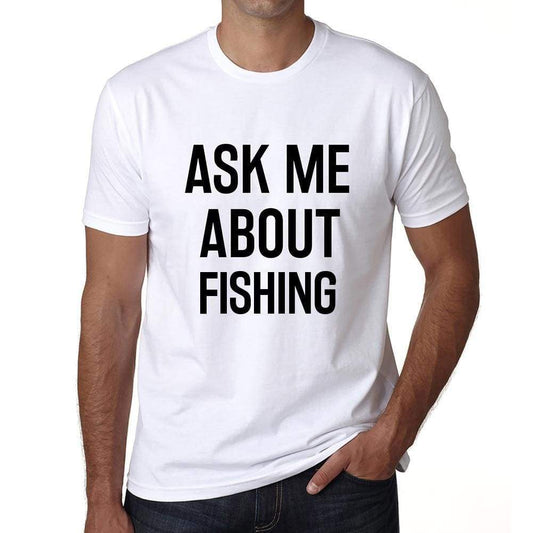 Ask Me About Fishing White Mens Short Sleeve Round Neck T-Shirt 00277 - White / S - Casual