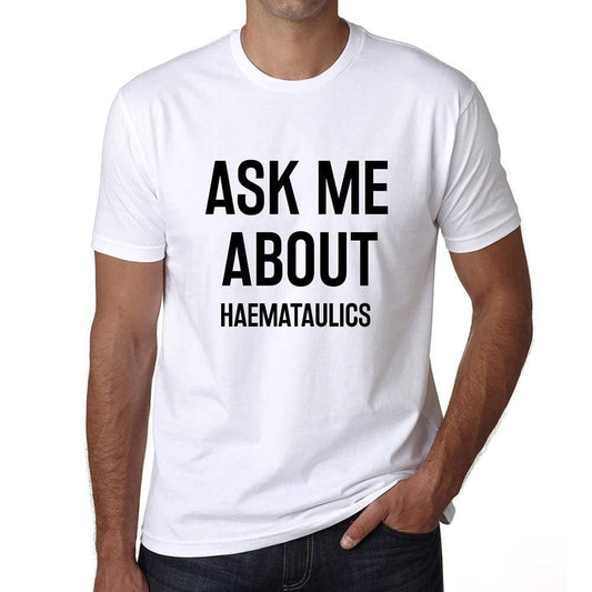 Ask Me About Haemataulics White Mens Short Sleeve Round Neck T-Shirt 00277 - White / S - Casual