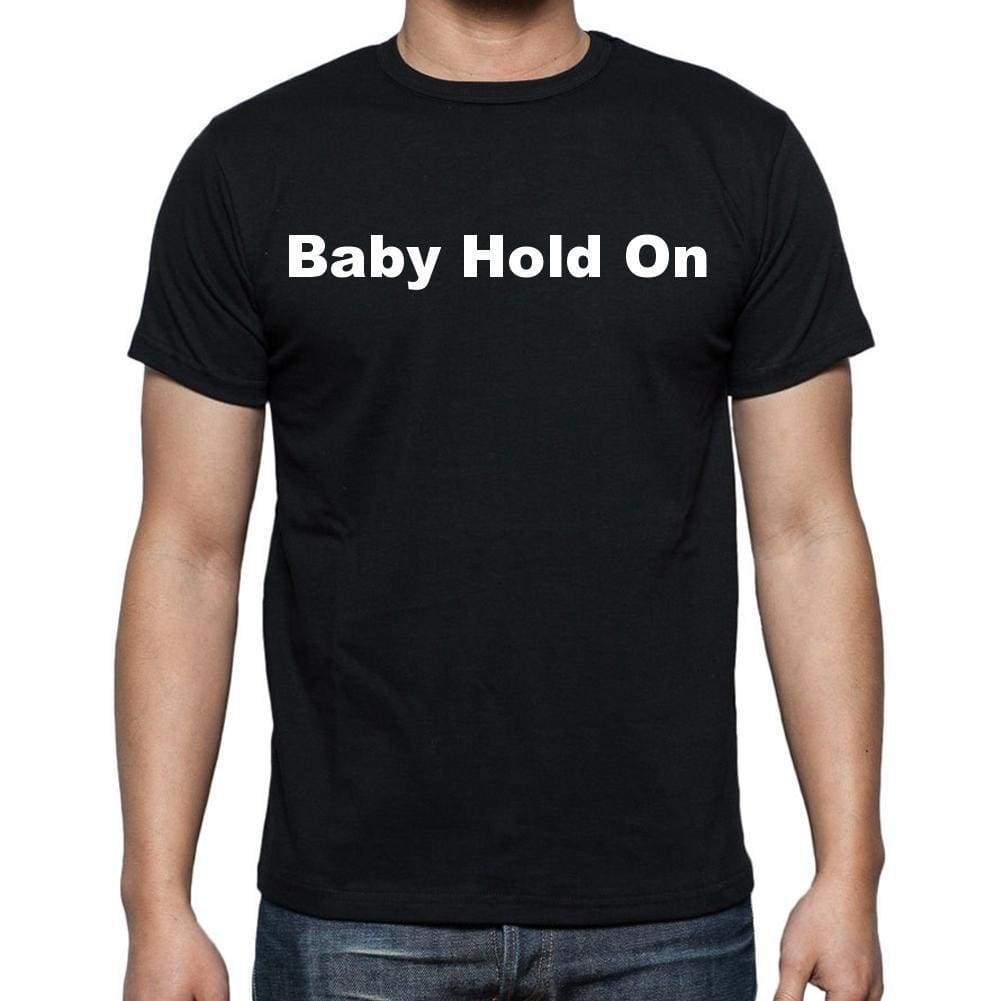 Baby Hold On Mens Short Sleeve Round Neck T-Shirt - Casual
