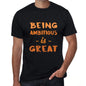 Being Ambitious Is Great Black Mens Short Sleeve Round Neck T-Shirt Birthday Gift 00375 - Black / Xs - Casual