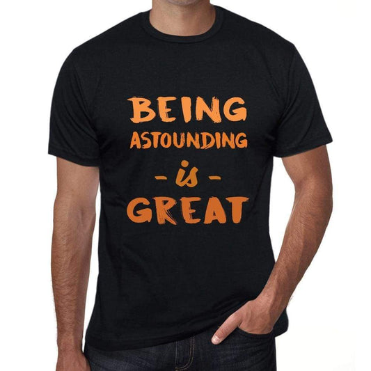 Being Astounding Is Great Black Mens Short Sleeve Round Neck T-Shirt Birthday Gift 00375 - Black / Xs - Casual