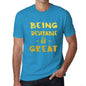 Being Desirable Is Great Mens T-Shirt Blue Birthday Gift 00377 - Blue / Xs - Casual