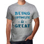 Being Optimistic Is Great Mens T-Shirt Grey Birthday Gift 00376 - Grey / S - Casual