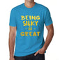 Being Silky Is Great Mens T-Shirt Blue Birthday Gift 00377 - Blue / Xs - Casual