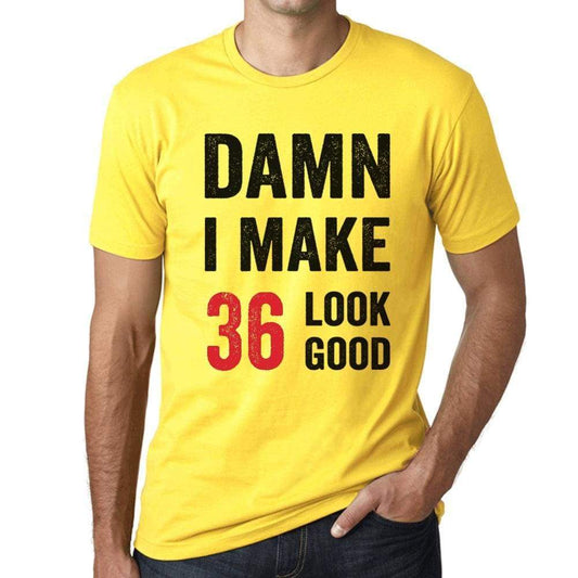Damn I Make 36 Look Good Mens T-Shirt Yellow 36 Birthday Gift 00413 - Yellow / Xs - Casual