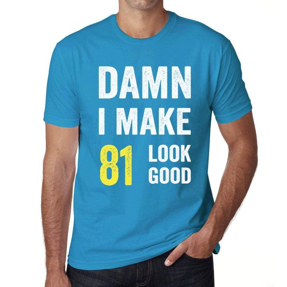 Damn I Make 81 Look Good Mens T-Shirt Blue 81 Birthday Gift 00412 - Blue / Xs - Casual