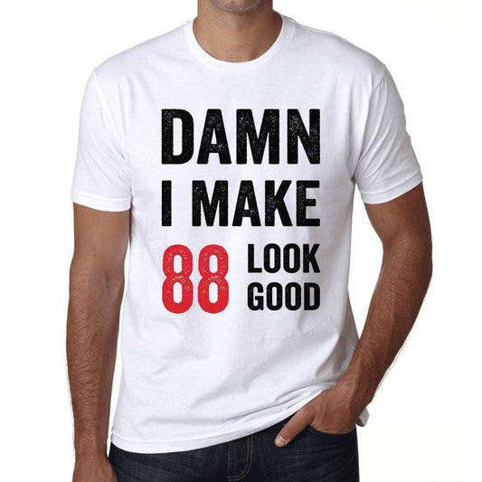Damn I Make 88 Look Good Mens T-Shirt White 88Th Birthday Gift 00409 - White / Xs - Casual