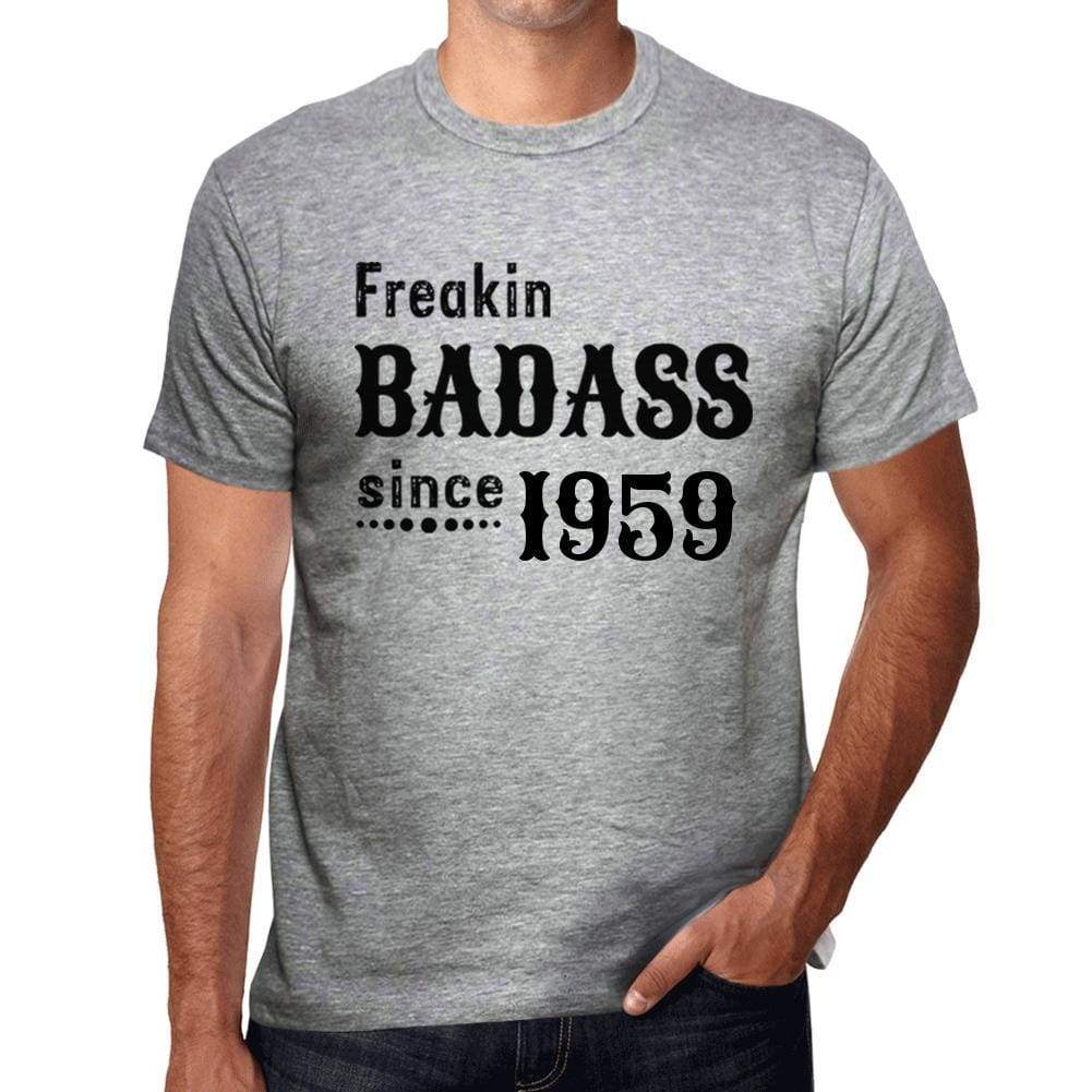 Freakin Badass Since 1959 Mens T-Shirt Grey Birthday Gift 00394 - Grey / S - Casual