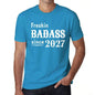 Freakin Badass Since 2027 Mens T-Shirt Blue Birthday Gift 00395 - Blue / Xs - Casual