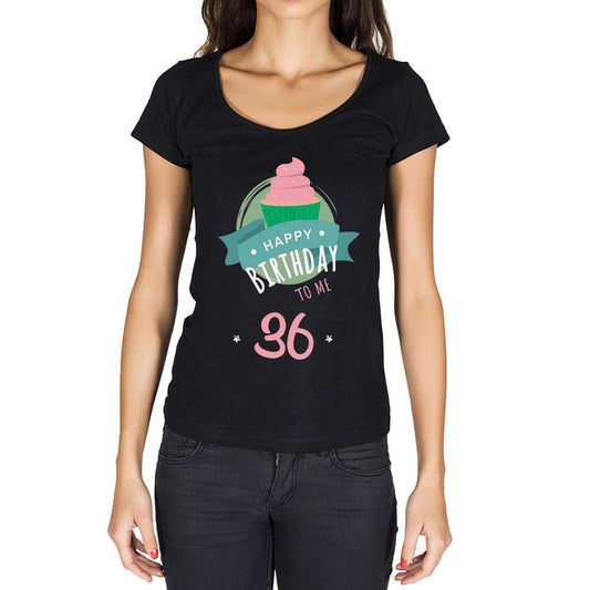 Happy Bday To Me 36 Womens T-Shirt Black Birthday Gift 00467 - Black / Xs - Casual