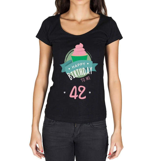 Happy Bday To Me 42 Womens T-Shirt Black Birthday Gift 00467 - Black / Xs - Casual