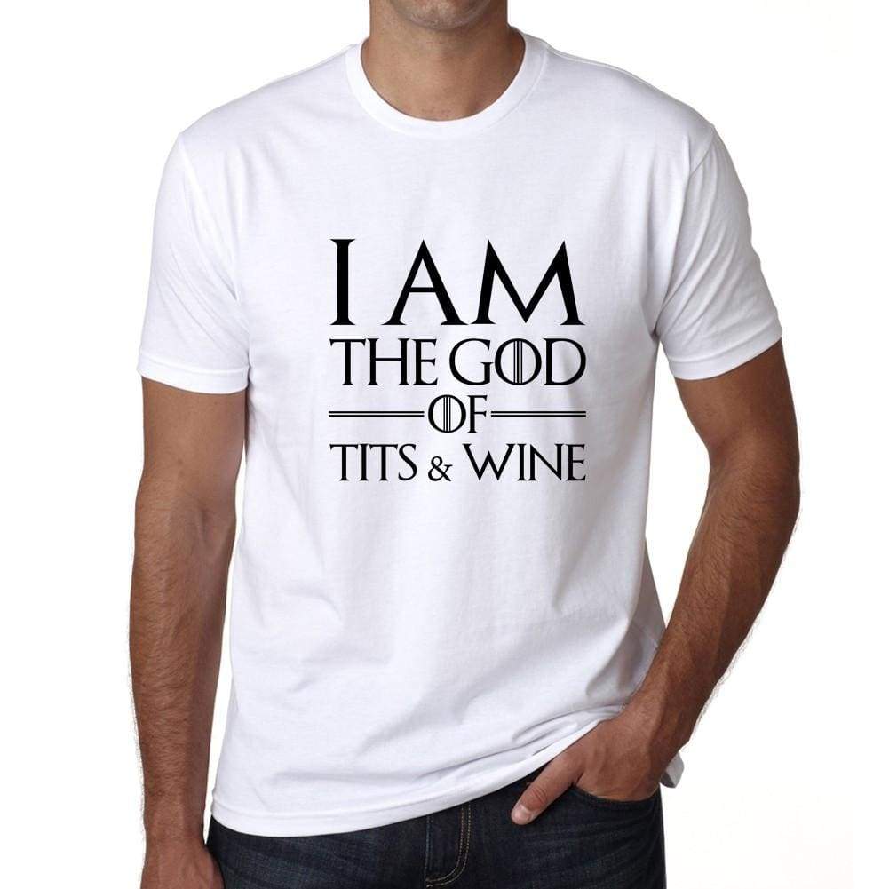 I Am The God Of T*ts And Wine - Got T-Shirt - Mens White Tee 100% Cotton 00260