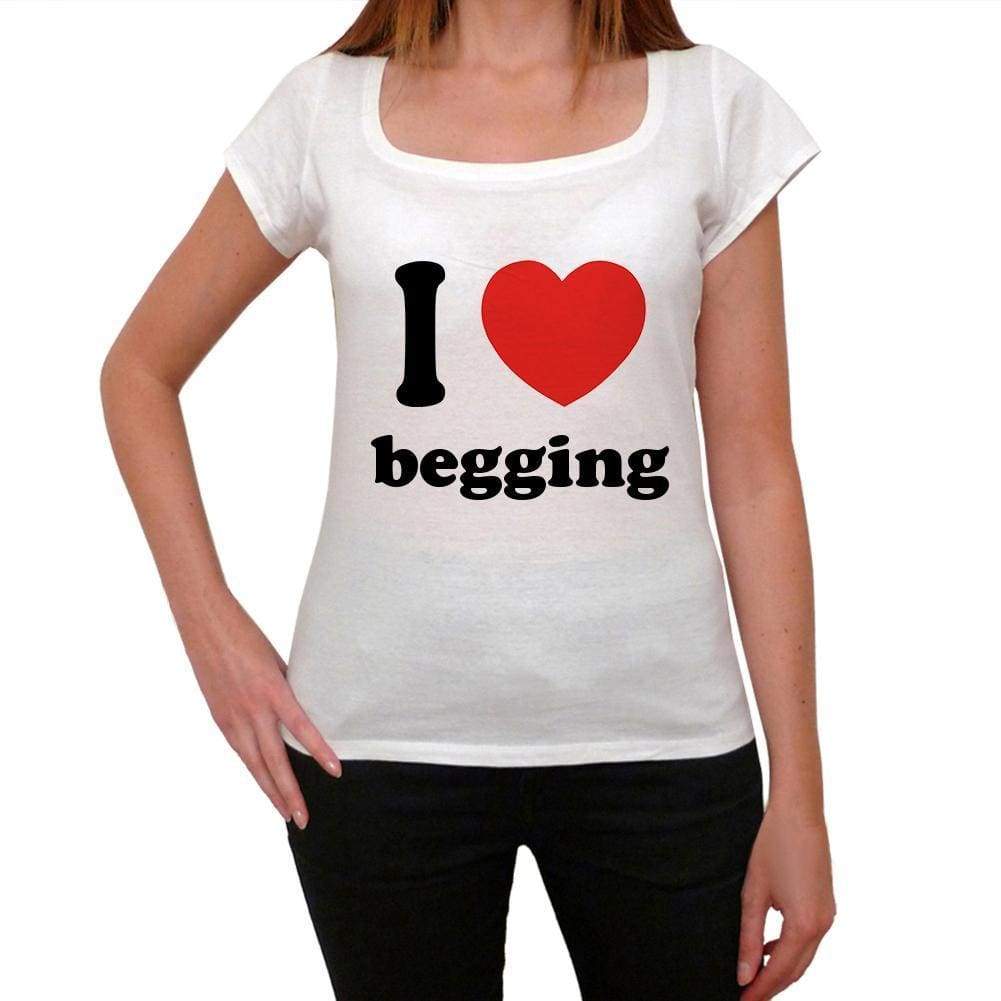 I Love Begging Womens Short Sleeve Round Neck T-Shirt 00037 - Casual