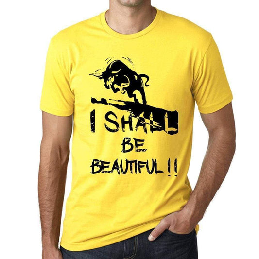 I Shall Be Beautiful Mens T-Shirt Yellow Birthday Gift 00379 - Yellow / Xs - Casual
