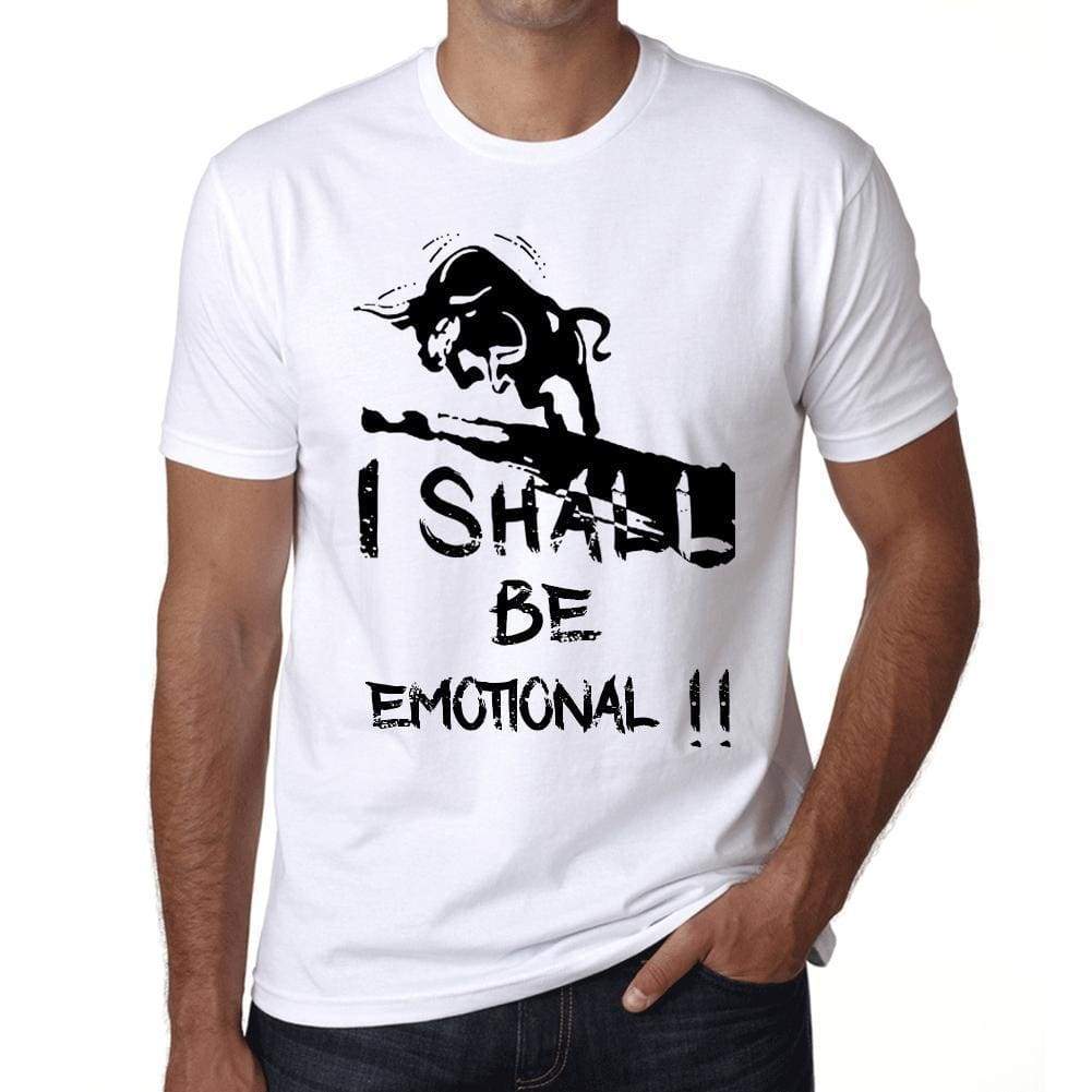 I Shall Be Emotional White Mens Short Sleeve Round Neck T-Shirt Gift T-Shirt 00369 - White / Xs - Casual