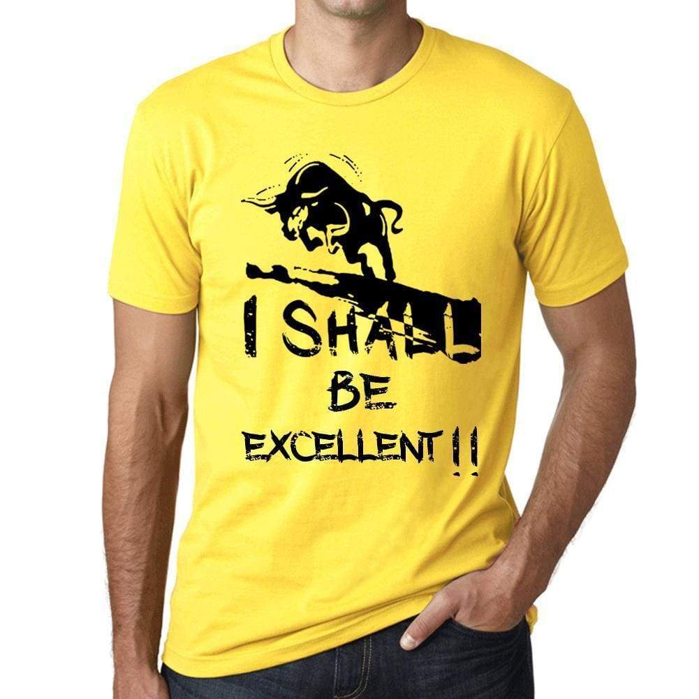 I Shall Be Excellent Mens T-Shirt Yellow Birthday Gift 00379 - Yellow / Xs - Casual