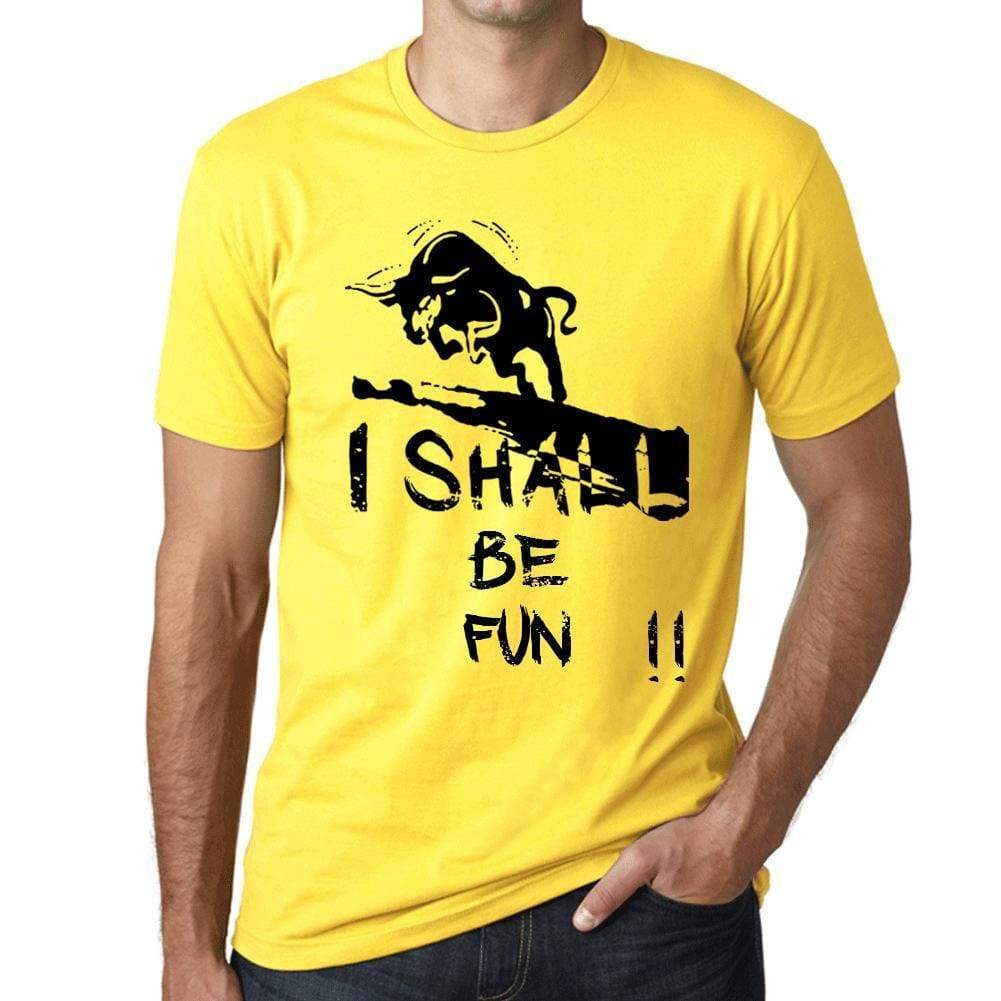 I Shall Be Fun Mens T-Shirt Yellow Birthday Gift 00379 - Yellow / Xs - Casual
