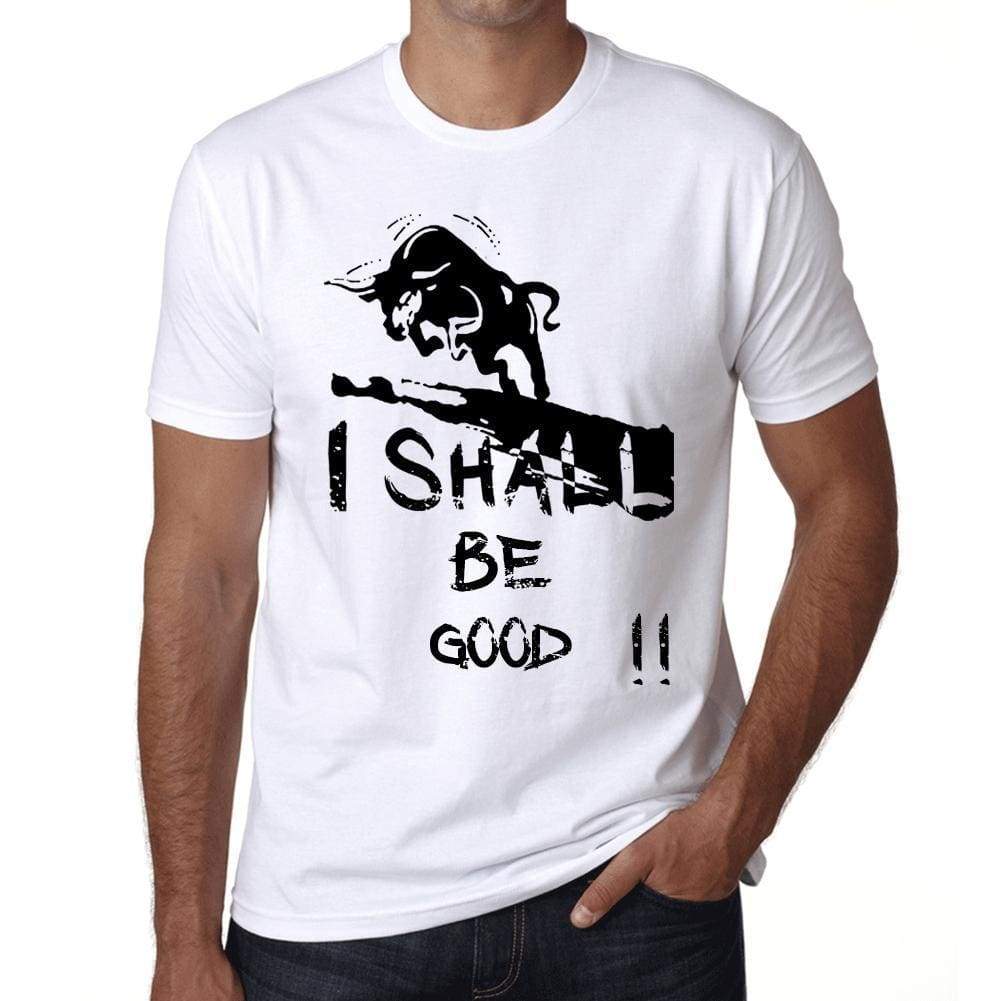 I Shall Be Good White Mens Short Sleeve Round Neck T-Shirt Gift T-Shirt 00369 - White / Xs - Casual