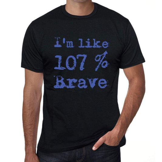 Im Like 100% Brave Black Mens Short Sleeve Round Neck T-Shirt Gift T-Shirt 00325 - Black / S - Casual