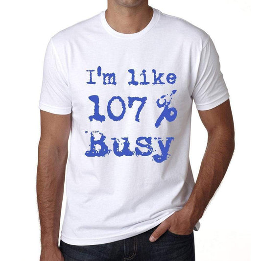 Im Like 100% Busy White Mens Short Sleeve Round Neck T-Shirt Gift T-Shirt 00324 - White / S - Casual