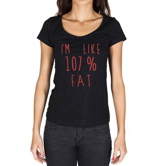Im Like 100% Fat Black Womens Short Sleeve Round Neck T-Shirt Gift T-Shirt 00329 - Black / Xs - Casual