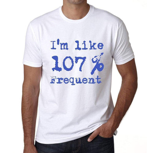 Im Like 100% Frequent White Mens Short Sleeve Round Neck T-Shirt Gift T-Shirt 00324 - White / S - Casual