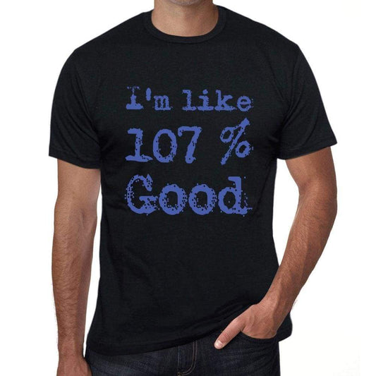 Im Like 100% Good Black Mens Short Sleeve Round Neck T-Shirt Gift T-Shirt 00325 - Black / S - Casual