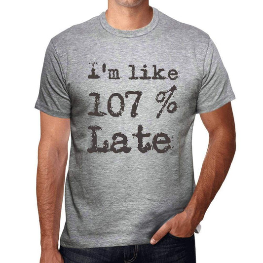 Im Like 100% Late Grey Mens Short Sleeve Round Neck T-Shirt Gift T-Shirt 00326 - Grey / S - Casual