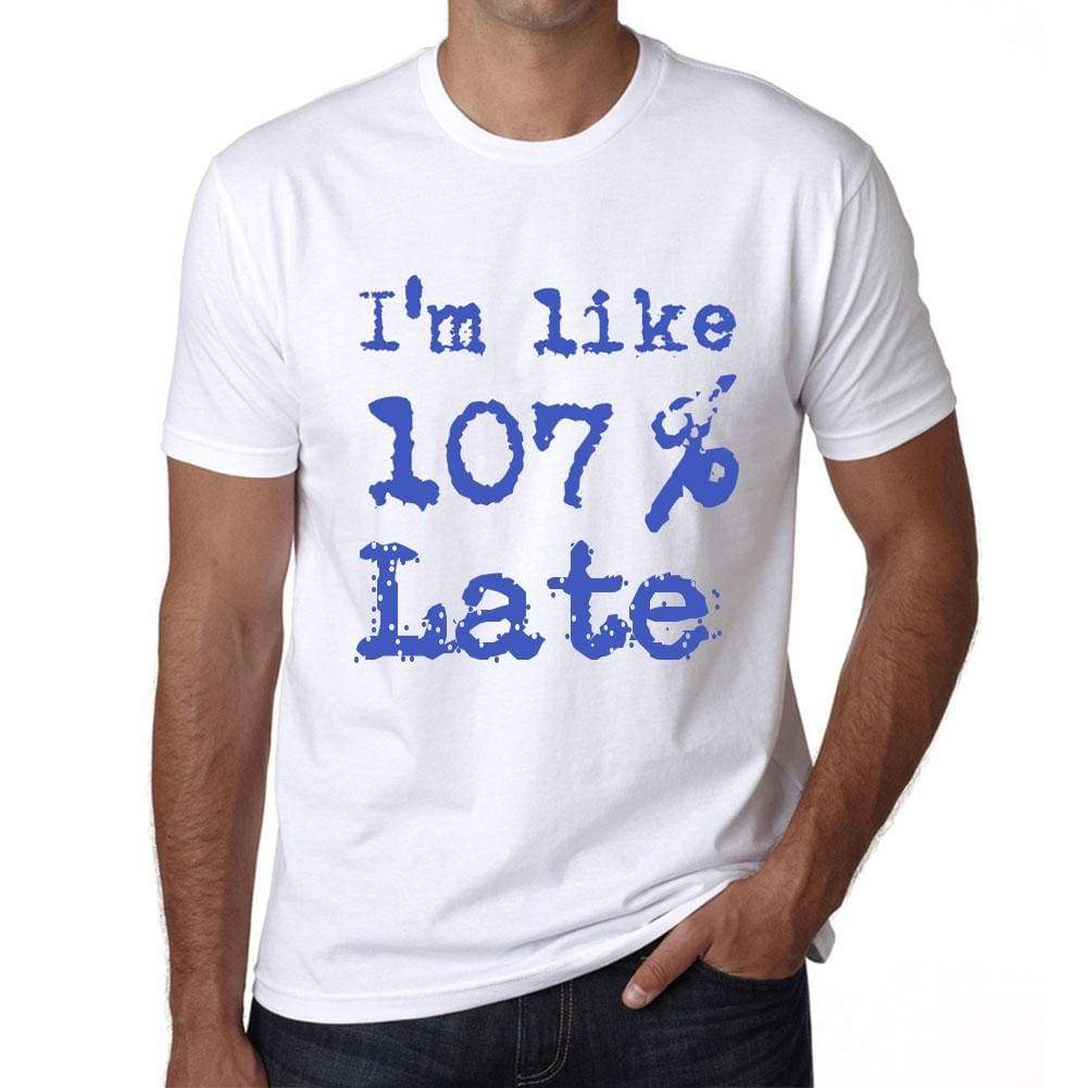 Im Like 100% Late White Mens Short Sleeve Round Neck T-Shirt Gift T-Shirt 00324 - White / S - Casual