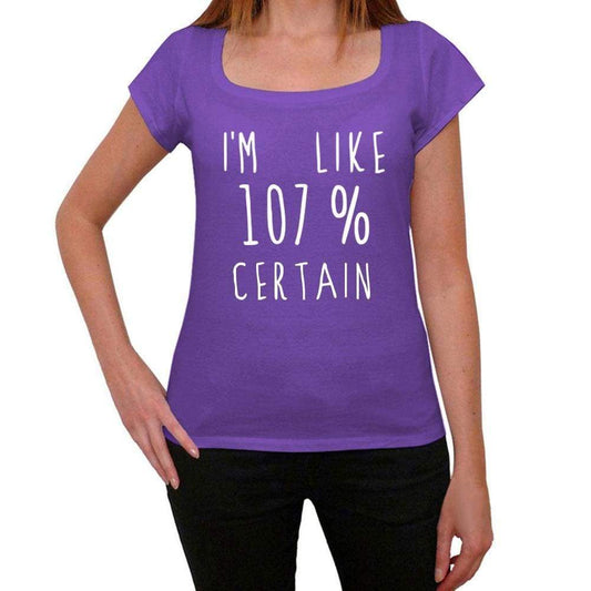 Im Like 107% Certain Purple Womens Short Sleeve Round Neck T-Shirt Gift T-Shirt 00333 - Purple / Xs - Casual