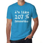 Im Like 107% Dramatic Blue Mens Short Sleeve Round Neck T-Shirt Gift T-Shirt 00330 - Blue / S - Casual