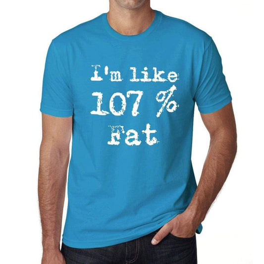 Im Like 107% Fat Blue Mens Short Sleeve Round Neck T-Shirt Gift T-Shirt 00330 - Blue / S - Casual