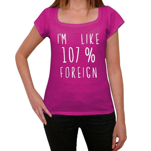 Im Like 107% Foreign Pink Womens Short Sleeve Round Neck T-Shirt Gift T-Shirt 00332 - Pink / Xs - Casual