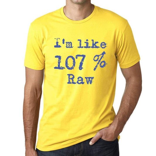 Im Like 107% Raw Yellow Mens Short Sleeve Round Neck T-Shirt Gift T-Shirt 00331 - Yellow / S - Casual